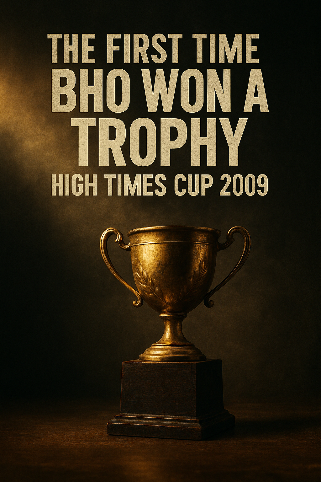 THE FIRST TIME BHO WON A TROPHY: HIGH TIMES CUP 2009