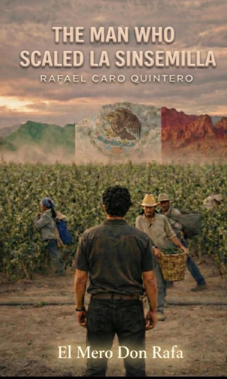 Rafa Caro Quintero: The Man Who Scaled Sinsemilla